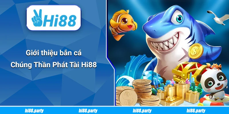 Giới thiệu bắn cá Chúng Thần Phát Tài Hi88