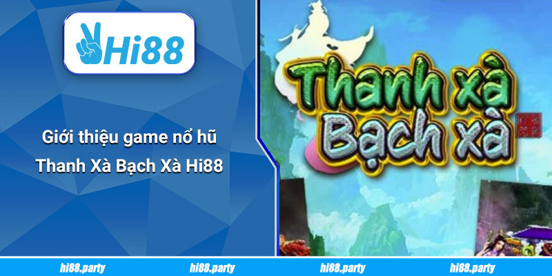 Giới thiệu Thanh Xà Bạch Xà Hi88