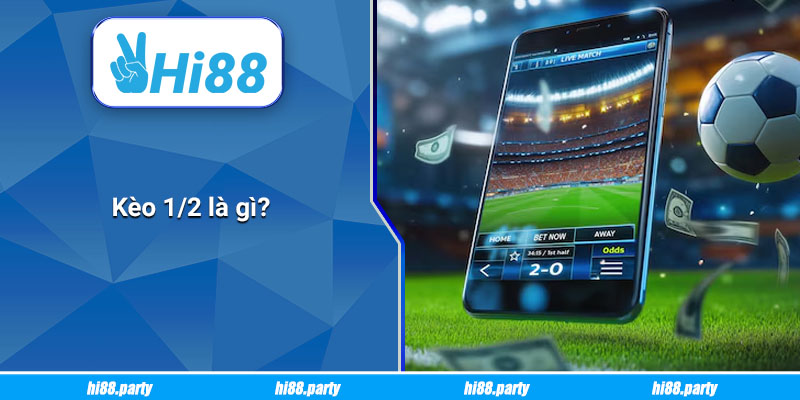 Kèo 1/2 là gì?