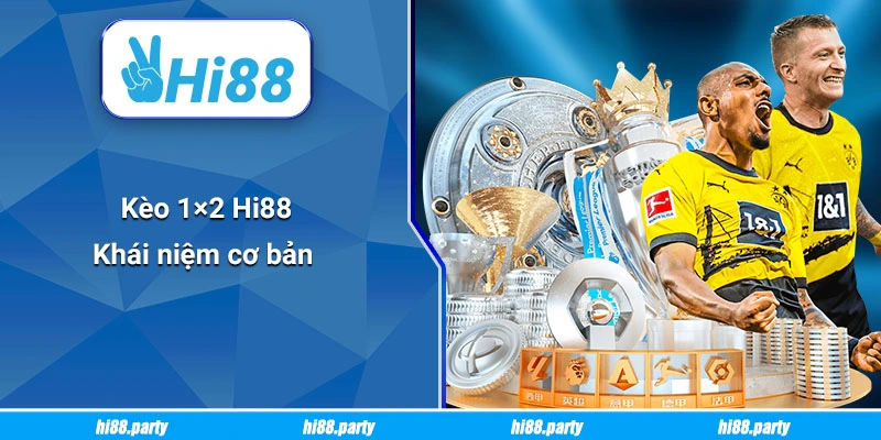 Kèo 1×2 Hi88 – Khái niệm cơ bản 