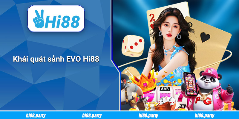 Khái quát sảnh EVO Hi88