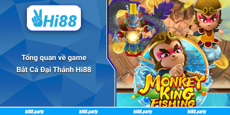 Tổng quan về game Bắt Cá Đại Thánh Hi88