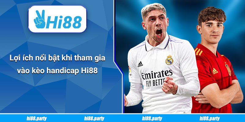 Lợi ích nổi bật khi tham gia vào kèo handicap Hi88