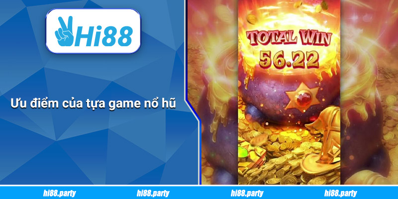 Ưu điểm của tựa game nổ hũ