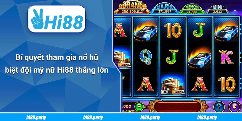 Bí quyết tham gia nổ hũ biệt đội mỹ nữ Hi88 thắng lớn