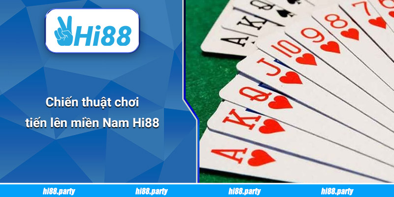 Chiến thuật chơi Tiến lên miền Nam Hi88