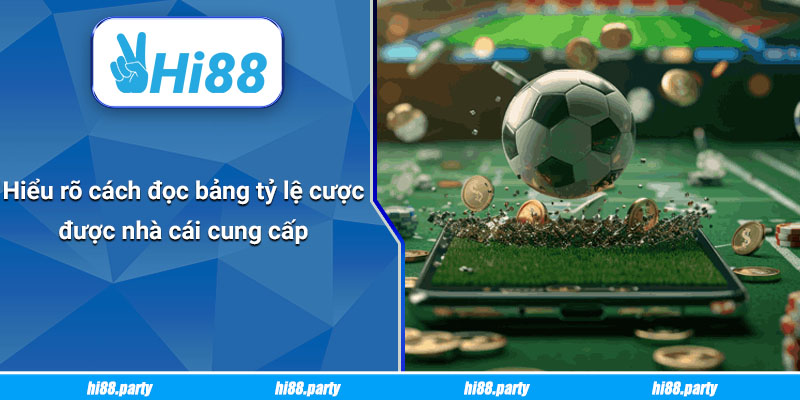 Hiểu rõ cách đọc bảng tỷ lệ cược được nhà cái cung cấp