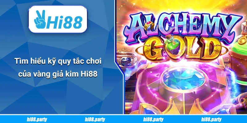 Tìm hiểu kỹ quy tắc chơi của vàng giả kim Hi88
