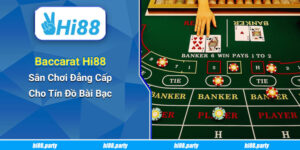 Baccarat Hi88 – Sân Chơi Đẳng Cấp Cho Tín Đồ Bài Bạc