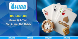 Bài Tấn Hi88 – Game Kịch Tính Cho Ai Yêu Thử Thách