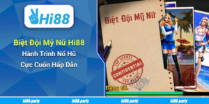 Biệt Đội Mỹ Nữ Hi88 – Hành Trình Nổ Hũ Cực Cuốn Hấp Dẫn