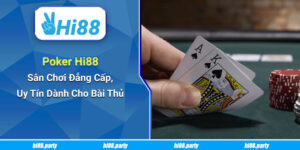 Poker Hi88: Sân Chơi Đẳng Cấp, Uy Tín Dành Cho Bài Thủ