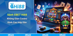 Sảnh EBET Hi88 – Không Gian Casino Đỉnh Cao Hấp Dẫn
