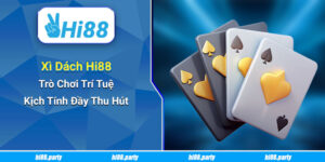 Xì Dách Hi88 – Trò Chơi Trí Tuệ Kịch Tính Đầy Thu Hút 